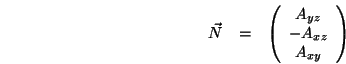 \begin{eqnarray*}
{\vec N}&=&\left(\begin{array}{c}A_{yz}\\ -A_{xz}\\ A_{xy}\end{array}\right)
\end{eqnarray*}