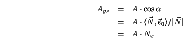 \begin{eqnarray*}
A_{yz}&=& A\cdot\cos\alpha \\
&=&
A\cdot\langle{\vec N},{\vec e}_0\rangle /\vert{\vec N}\vert \\
&=&
A\cdot N_x
\end{eqnarray*}