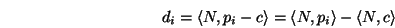 \begin{displaymath}d_i = \langle N,p_i-c\rangle = \langle N,p_i\rangle - \langle N,c\rangle \end{displaymath}