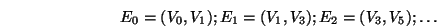 \begin{displaymath}E_0=(V_0,V_1); E_1=(V_1,V_3); E_2=(V_3,V_5); \dots \end{displaymath}