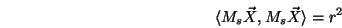 \begin{displaymath}\langle M_s{\vec X},M_s{\vec X}\rangle =r^2 \end{displaymath}