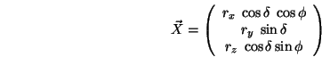 \begin{displaymath}{\vec X}=\left(\begin{array}{c}r_x\;\cos\delta\;\cos\phi\\ r_y\;\sin\delta\\ r_z\;\cos\delta\sin\phi\end{array}\right) \end{displaymath}