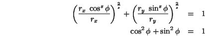 \begin{eqnarray*}
\left(\frac{r_x\;\cos^s\phi}{r_x}\right)^{\frac{2}{s}}+
\lef...
...hi}{r_y}\right)^{\frac{2}{s}}&=&1 \\
\cos^2\phi+\sin^2\phi&=&1
\end{eqnarray*}