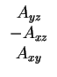 \bgroup\color{Black}$\displaystyle \begin{array}{c}A_{yz}\\  -A_{xz}\\  A_{xy}\end{array}$\egroup