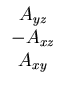 $\displaystyle \begin{array}{c}A_{yz}\\  -A_{xz}\\  A_{xy}\end{array}$