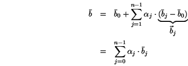 \begin{eqnarray*}
\bar b &=& \bar b_0 +
\sum_{j=1}^{n-1}\alpha_j\cdot
\underbr...
...ystyle{\vec b}_j} \\
&=& \sum_{j=0}^{n-1}\alpha_j\cdot\bar b_j
\end{eqnarray*}