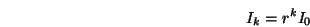 \begin{displaymath}I_k=r^kI_0 \end{displaymath}