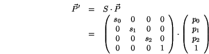 \begin{eqnarray*}
{\vec P}^{\prime} &=& S\cdot{\vec P}\\
&=&
\left(\begin{ar...
...\cdot\left(\begin{array}{c}p_0\\ p_1\\ p_2\\ 1\end{array}\right)
\end{eqnarray*}