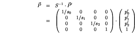 \begin{eqnarray*}
{\vec P}&=& S^{-1}\cdot{\vec P}^{\prime} \\
&=&
\left(\beg...
...p^{\prime}_0\\ p^{\prime}_1\\ p^{\prime}_2\\ 1\end{array}\right)
\end{eqnarray*}