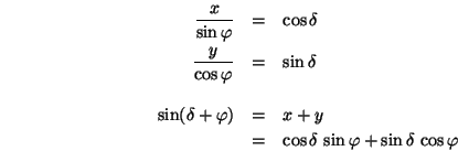 \begin{eqnarray*}
\frac{x}{\sin\varphi} &=& \cos\delta \\
\frac{y}{\cos\varph...
...&=& x+y \\
&=& \cos\delta\,\sin\varphi+\sin\delta\,\cos\varphi
\end{eqnarray*}