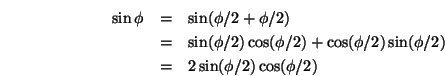 \begin{eqnarray*}
\sin\phi &=& \sin(\phi/2+\phi/2) \\
&=& \sin(\phi/2)\cos(\phi/2)+\cos(\phi/2)\sin(\phi/2) \\
&=& 2\sin(\phi/2)\cos(\phi/2)
\end{eqnarray*}