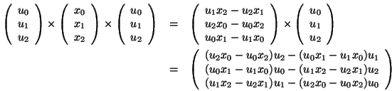 \begin{eqnarray*}
\left(\begin{array}{c}u_0\\ u_1\\ u_2\end{array}\right)\times...
..._1)u_2\\ (u_1x_2-u_2x_1)u_1-(u_2x_0-u_0x_2)u_0\end{array}\right)
\end{eqnarray*}