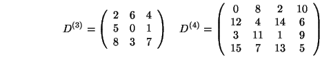 \begin{displaymath}D^{(3)} = \left(\begin{array}{ccc}2&6&4\\ 5&0&1\\ 8&3&7\end{a...
...&8&2&10\\ 12&4&14&6\\ 3&11&1&9\\ 15&7&13&5
\end{array}\right) \end{displaymath}