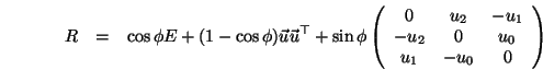 \begin{eqnarray*}
R &=&
\cos\phi E
+(1-\cos\phi) {\vec u}{\vec u}^\top
+\sin...
...& u_2 & -u_1\\ -u_2 & 0 & u_0\\ u_1 & -u_0 & 0\end{array}\right)
\end{eqnarray*}