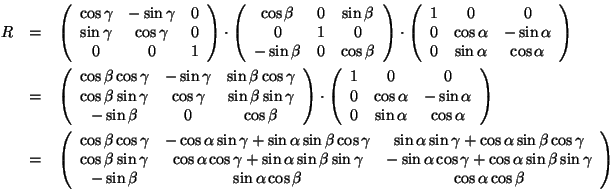 \begin{eqnarray*}
R &=&
\left(\begin{array}{ccc}\cos\gamma & -\sin\gamma & 0\\ ...
...ta & \sin\alpha\cos\beta & \cos\alpha\cos\beta\end{array}\right)
\end{eqnarray*}