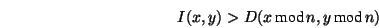 \begin{displaymath}I(x,y)>D(x\,\mbox{mod}\,n,y\,\mbox{mod}\,n) \end{displaymath}