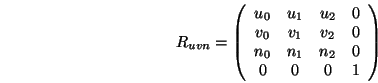 \begin{displaymath}R_{uvn}=\left(\begin{array}{cccc}
u_0 & u_1 & u_2 & 0 \\
v...
...\
n_0 & n_1 & n_2 & 0 \\
0 & 0 & 0 & 1
\end{array}\right)
\end{displaymath}