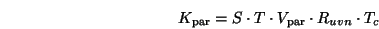 \begin{displaymath}K_{\mathrm{par}}=S\cdot T\cdot V_{\mathrm{par}}\cdot R_{uvn}\cdot T_c \end{displaymath}