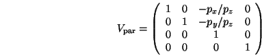 \begin{displaymath}V_{\mathrm{par}} =
\left(\begin{array}{cccc}
1 & 0 & -p_x/p_z...
...p_z & 0 \\
0 & 0 & 1 & 0 \\
0 & 0 & 0 & 1
\end{array}\right)
\end{displaymath}