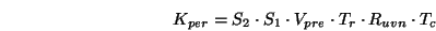 \begin{displaymath}K_{per}=S_2\cdot S_1\cdot V_{pre}\cdot T_r\cdot R_{uvn}\cdot T_c \end{displaymath}