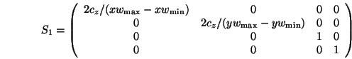 \begin{displaymath}S_1=
\left(\begin{array}{cccc}
2c_z/(xw_{\mathrm{max}}-xw_{\m...
...& 0 & 0 \\
0 & 0 & 1 & 0 \\
0 & 0 & 0 & 1
\end{array}\right)
\end{displaymath}