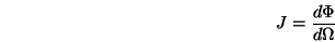 \begin{displaymath}J = \frac{d\Phi}{d\Omega} \end{displaymath}