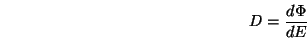 \begin{displaymath}D = \frac{d\Phi}{dE} \end{displaymath}