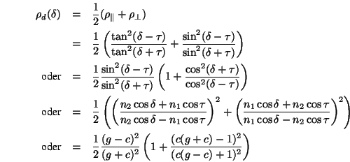 \begin{eqnarray*}
\rho_d(\delta)&=&\frac{1}{2}(\rho_{\Vert}+\rho_{\bot}) \\
&...
...c)^2}{(g+c)^2}
\left(1+\frac{(c(g+c)-1)^2}{(c(g-c)+1)^2}\right)
\end{eqnarray*}