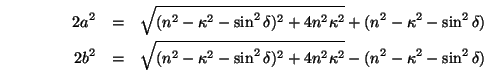 \begin{eqnarray*}
2a^2&=&\sqrt{(n^2-\kappa^2-\sin^2\delta)^2+4n^2\kappa^2}
+(n...
...pa^2-\sin^2\delta)^2+4n^2\kappa^2}
-(n^2-\kappa^2-\sin^2\delta)
\end{eqnarray*}