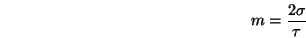 \begin{displaymath}m = \frac{2\sigma}{\tau} \end{displaymath}