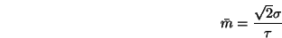\begin{displaymath}\bar{m} = \frac{\sqrt{2}\sigma}{\tau} \end{displaymath}