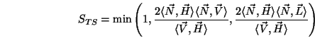 \begin{displaymath}S_{TS} = \min\left(1,\frac{2\langle \vec{N},\vec{H}\rangle \l...
...{N},\vec{L}\rangle }
{\langle \vec{V},\vec{H}\rangle }\right) \end{displaymath}