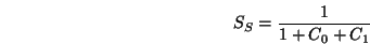 \begin{displaymath}S_S = \frac{1}{1+C_0+C_1} \end{displaymath}