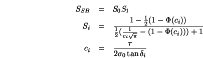 \begin{eqnarray*}
S_{SB}&=&S_0 S_1 \\
S_i&=&\frac{1-\frac{1}{2}(1-\Phi(c_i))}...
...}-(1-\Phi(c_i)))+1}\\
c_i&=&\frac{\tau}{2\sigma_0\tan\delta_i}
\end{eqnarray*}