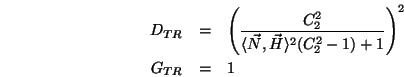 \begin{eqnarray*}
D_{TR}&=&\left(\frac{C_2^2}{\langle \vec{N},\vec{H}\rangle ^2(C_2^2-1)+1}\right)^2 \\
G_{TR}&=& 1
\end{eqnarray*}