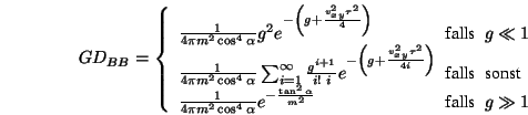 \begin{displaymath}GD_{BB}=\left\{\begin{array}{l@{\mbox{~~falls~~}}l}
\frac{1}...
...}
e^{-\frac{\tan^2\alpha}{m^2}} & g \gg 1
\end{array}\right.
\end{displaymath}