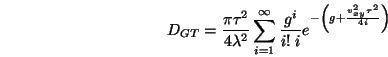 \begin{displaymath}D_{GT}=\frac{\pi\tau^2}
{4\lambda^2}
\sum_{i=1}^{\infty}\frac{g^{i}}{i!\;i}
e^{-\left(g+\frac{v_{xy}^2\tau^2}{4i}\right)}
\end{displaymath}