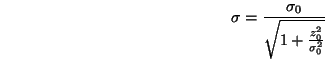 \begin{displaymath}\sigma=\frac{\sigma_0}{\sqrt{1+\frac{z_0^2}{\sigma_0^2}} }\end{displaymath}