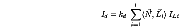 \begin{displaymath}I_d = k_d\;\sum_{i=1}^l\langle \vec{N},\vec{L_i}\rangle \;I_{Li} \end{displaymath}