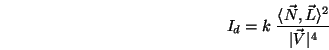\begin{displaymath}I_d = k\;\frac{\langle \vec{N},\vec{L}\rangle ^2}{\vert\vec{V}\vert^4} \end{displaymath}
