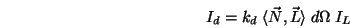 \begin{displaymath}I_d = k_d\;\langle \vec{N},\vec{L}\rangle \;d\Omega\;I_L \end{displaymath}