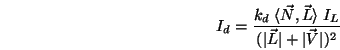 \begin{displaymath}I_d = \frac{k_d\;\langle \vec{N},\vec{L}\rangle \;I_L}{(\vert\vec{L}\vert+\vert\vec{V}\vert)^2} \end{displaymath}