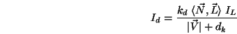 \begin{displaymath}I_d = \frac{k_d\;\langle \vec{N},\vec{L}\rangle \;I_L}{\vert\vec{V}\vert+d_k} \end{displaymath}