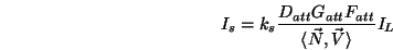 \begin{displaymath}I_s = k_s\frac{D_{att}G_{att}F_{att}}{\langle \vec{N},\vec{V}\rangle }I_L \end{displaymath}