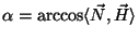 $\alpha=\arccos\langle \vec{N},\vec{H}\rangle $