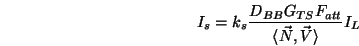 \begin{displaymath}I_s = k_s\frac{D_{BB}G_{TS}F_{att}}{\langle \vec{N},\vec{V}\rangle }I_L \end{displaymath}