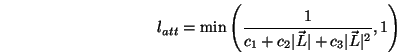 \begin{displaymath}l_{att} = \min\left(\frac{1}{c_1+c_2\vert\vec{L}\vert+c_3\vert\vec{L}\vert^2},1\right) \end{displaymath}