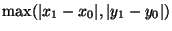 $\max(\vert x_1-x_0\vert,\vert y_1-y_0\vert)$