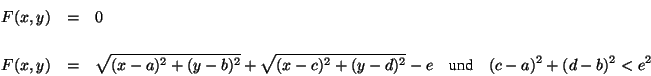 \begin{eqnarray*}
F(x,y) &=& 0 \\
& & \\
F(x,y)
&=&
\sqrt{(x-a)^2+(y-b)^2}+\sqrt{(x-c)^2+(y-d)^2}-e \quad
\mbox{und}\quad (c-a)^2+(d-b)^2<e^2
\end{eqnarray*}