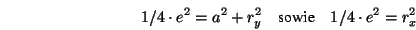 \begin{eqnarray*}
1/4\cdot e^2=a^2+r_y^2
&\mbox{sowie}&
1/4\cdot e^2=r_x^2
\end{eqnarray*}